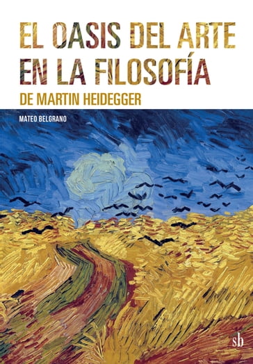 El oasis del arte en la filosofía de Martin Heidegger - Mateo Belgrano