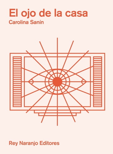 El ojo de la casa - Carolina Sanín