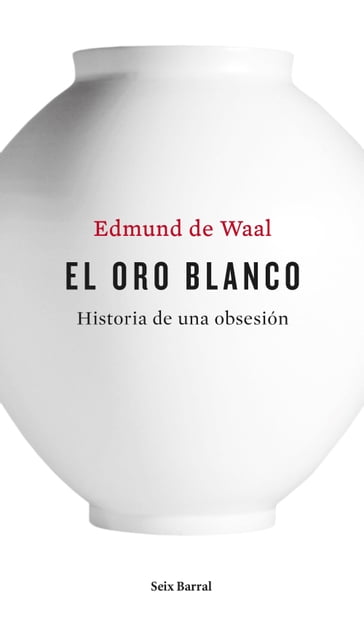 El oro blanco - Edmund De Waal
