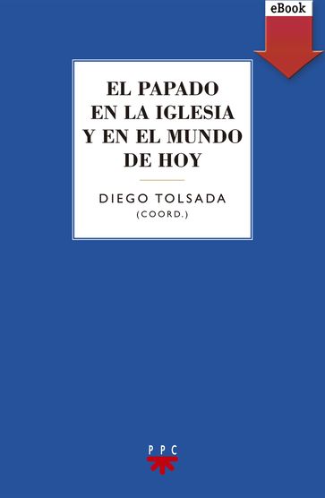 El papado en la iglesia y en el mundo de hoy - Carmen Márquez Beunza - Fernando Rivas Rebaque - José María Arnaiz - Juan María Laboa - Santiago Madrigal - Severiano Blanco