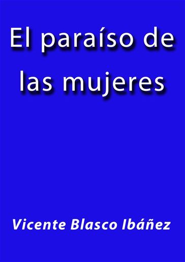 El paraiso de las mujeres - Vicente Blasco Ibáñez