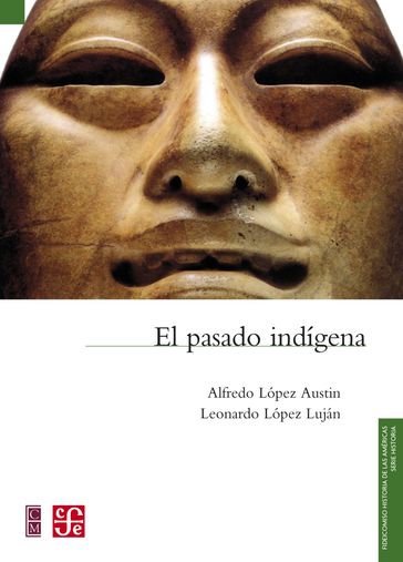 El pasado indígena - Alfredo Lopez Austin - Leonardo Lopez Lujan