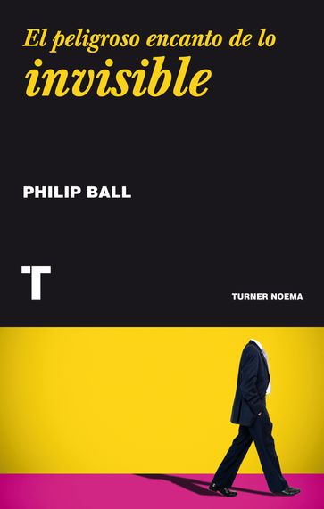 El peligroso encanto de lo invisible - Philip Ball