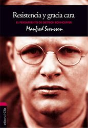 El pensamiento de D. Bonhoeffer: Resistencia y gracia cara