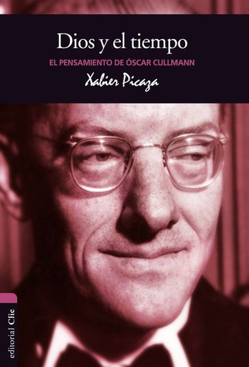 El pensamiento de O. Cullmann: Dios y el tiempo - Xabier Pikaza Ibarrondo