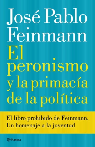 El peronismo y la primacía de la política - José Pablo Feinmann