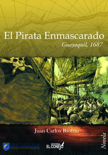El pirata enmascarado. Guayaquil 1687 - Juan Carlos Riofrío Martínez-Villalba