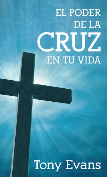 El poder de la cruz en tu vida - Tony Evans