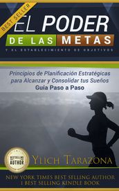 El poder de las metas y el establecimiento de objetivos, principios de planificación estratégicas para alcanzar y consolidar tus sueños guia paso a paso