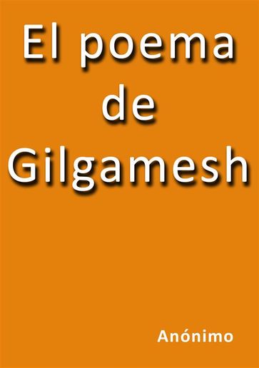 El poema de Gilgamesh - Anónimo
