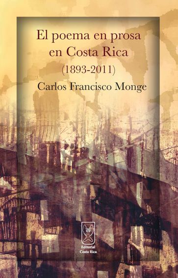 El poema en prosa en Costa Rica (1893-2011) - Carlos Francisco Monge