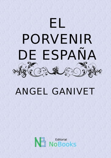 El porvenir de España - Angel Ganivet