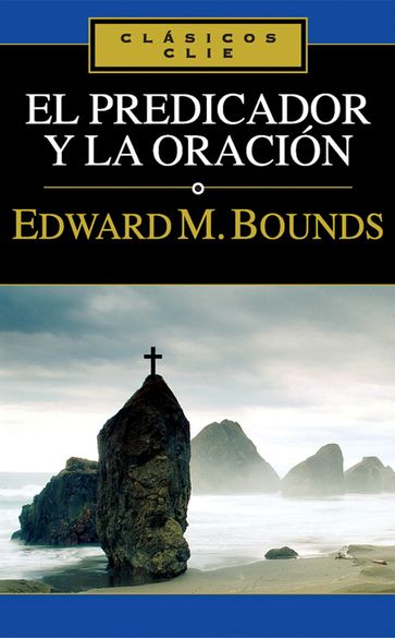 El predicador y la oración - Edward M. Bounds