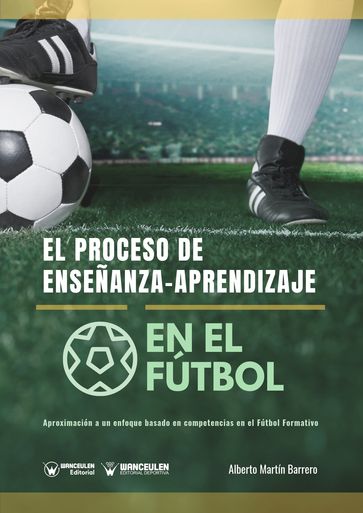 El proceso de Enseñanza-Aprendizaje en el Fútbol - Alberto Martín Barrero