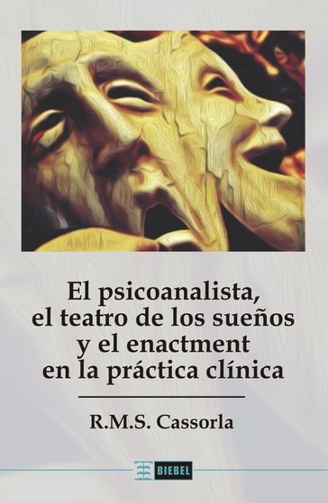 El psicoanalista, el teatro de los sueños y el enactment en la práctica clínica - R. M. S. Cassorla