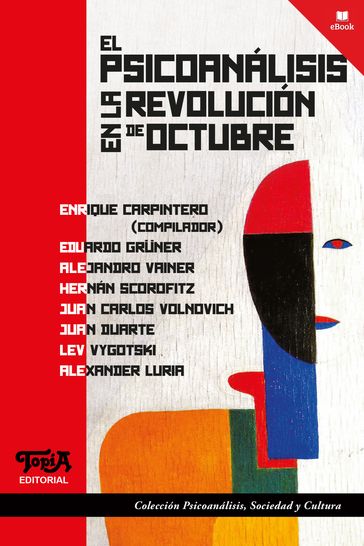 El psicoanálisis en la revolución de octubre - Alejandro Vainer - Alexander Luria - Eduardo Gruner - Enrique Carpintero - Hernán Scorofitz - Juan Carlos Volnovich - Juan Duarte - Lev Vygotski