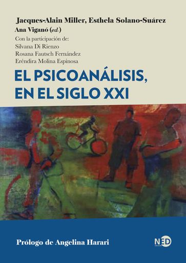 El psicoanálisis, en el siglo XXI - Jacques-Alain Miller - Esthela Solano-Suárez - Silvana Di Rienzo - Rosana Fautsch Fernández - Eréndira Molina Espinosa