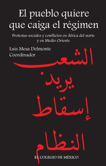 El pueblo quiere que caiga el régimen. Protestas sociales y conflictos en África del Norte y en Medio Oriente - Luis Mesa del Monte