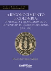 El reconocimiento de Colombia: diplomacia y propaganda en la coyuntura de las restauraciones (1819-1831)