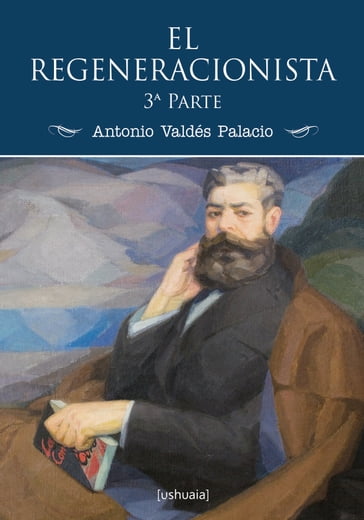 El regeneracionista (3ª parte) - Antonio Valdés Palacio