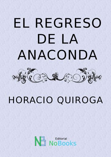 El regreso de anaconda - Horacio Quiroga