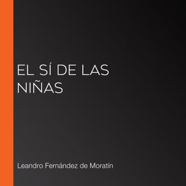 El sí de las niñas - Leandro Fernández de Moratín