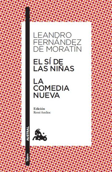 El sí de las niñas / La comedia nueva - Leandro Fernández de Moratín