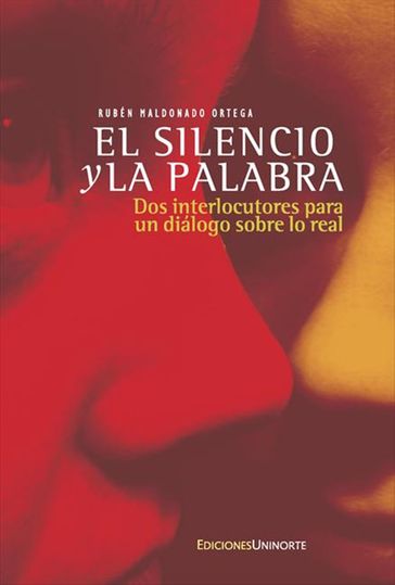 El silencio y la palabra: Dos interlocutores para un diálogo sobre lo real - Rubén Maldonado Ortega