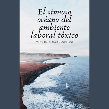 El sinuoso océano del ambiente laboral tóxico - Virginia Andrea Cardozo Uz