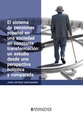 El sistema de pensiones español en una sociedad en constante transformación: un estudio desde una perspectiva holística y comparada