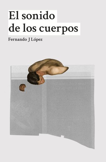 El sonido de los cuerpos - Fernando J López