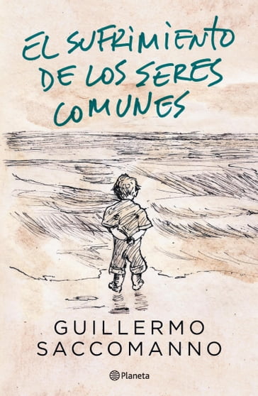 El sufrimiento de los seres comunes - Guillermo Saccomanno