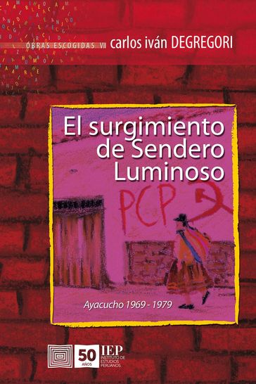 El surgimiento de Sendero Luminoso. Ayacucho 1969-1979 - Carlos Iván Degregori