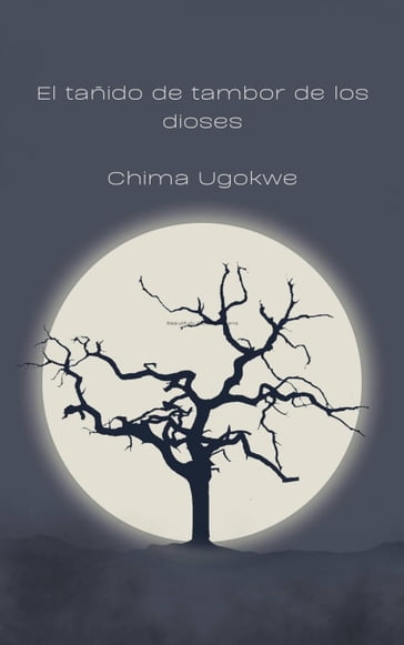 El tañido de tambor de los dioses - Chima Ugokwe