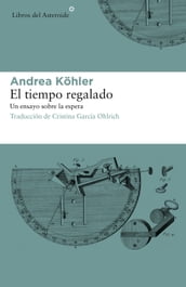 El tiempo regalado. Un ensayo sobre la espera