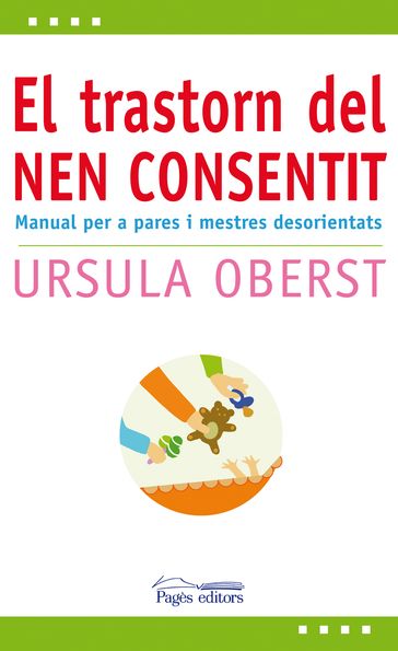 El trastorn del nen consentit. Manual per a pares i mestres desorientats - Ursula Oberst