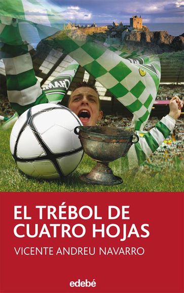 El trébol de cuatro hojas (Accésit EDEBÉ en Premio MARCA 2007) - Vicente Andreu Navarro