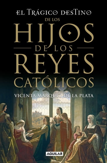 El trágico destino de los hijos de los Reyes Católicos - Vicenta Márquez de la Plata