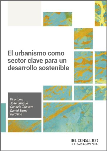 El urbanismo como sector clave para un desarrollo sostenible - José Enrique Candela Talavero - Daniel Serna Bardavío