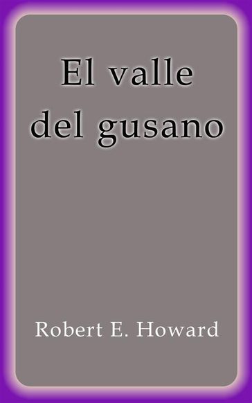 El valle del gusano - Robert E. Howard