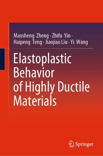 Elastoplastic Behavior of Highly Ductile Materials - Maosheng Zheng - Zhifu Yin - Haipeng Teng - Jiaojiao Liu - Yi Wang