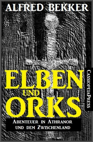 Elben und Orks - Abenteuer in Athranor und dem Zwischenland - Alfred Bekker