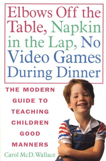 Elbows Off the Table, Napkin in the Lap, No Video Games During Dinner - Carol McD. Wallace