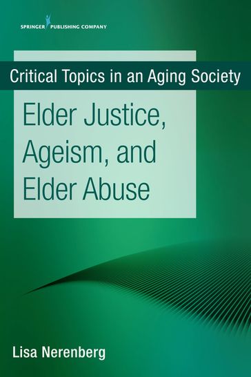 Elder Justice, Ageism, and Elder Abuse - Lisa Nerenberg - MSW - MPH