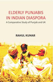 Elderly Punjabis In Indian Diaspora: (A Comparative Study Of Punjab And UK)