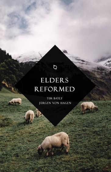 Elders Reformed - Jurgen von Hagen - Tim Bayly