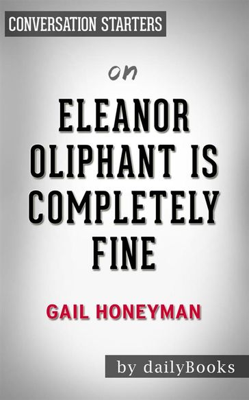 Eleanor Oliphant Is Completely Fine: by Gail Honeyman   Conversation Starters - dailyBooks