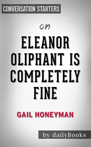 Eleanor Oliphant Is Completely Fine: A Novel byGail Honeyman   Conversation Starters - dailyBooks