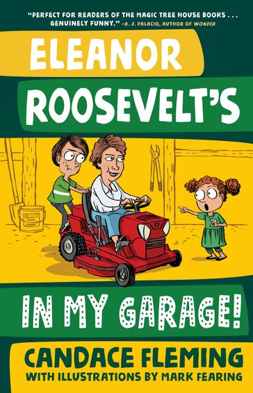 Eleanor Roosevelt's in My Garage! - Candace Fleming