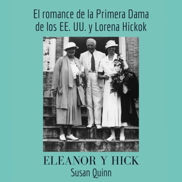 Eleanor y Hick. El romance de la primera dama de los EE.UU. y Lorena Hickok - Susan Quinn